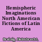 Hemispheric Imaginations North American Fictions of Latin America /