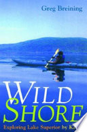 Wild shore exploring Lake Superior by kayak /