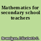 Mathematics for secondary school teachers