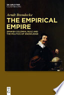 The empirical empire : spanish colonial rule and the politics of knowledge /