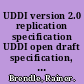 UDDI version 2.0 replication specification UDDI open draft specification, 8 June 2001 /