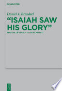 Isaiah saw his glory : the use of Isaiah 52-53 in John 12 /