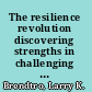 The resilience revolution discovering strengths in challenging kids /