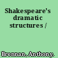 Shakespeare's dramatic structures /
