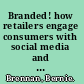 Branded! how retailers engage consumers with social media and mobility /