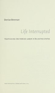 Life interrupted : trafficking into forced labor in the United States /