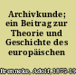Archivkunde; ein Beitrag zur Theorie und Geschichte des europäischen Archivwesens.