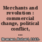Merchants and revolution : commercial change, political conflict, and London's overseas traders, 1550-1653 /