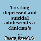 Treating depressed and suicidal adolescents a clinician's guide /