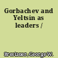 Gorbachev and Yeltsin as leaders /