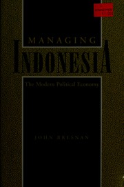 Managing Indonesia : the modern political economy/