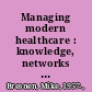 Managing modern healthcare : knowledge, networks and practice /