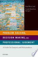 Problem solving, decision making, and professional judgment : a guide for lawyers and policymakers /