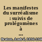 Les manifestes du surréalisme : suivis de prolégomènes à un troisième manifeste du surréalisme ou non /