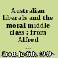 Australian liberals and the moral middle class : from Alfred Deakin to John Howard /