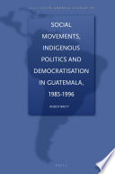 Social movements, indigenous politics and democratization in Guatemala, 1985-1996