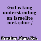 God is king understanding an Israelite metaphor /