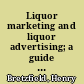 Liquor marketing and liquor advertising; a guide for executives and their staffs in management, sales, and advertising