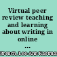 Virtual peer review teaching and learning about writing in online environments /