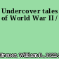 Undercover tales of World War II /