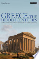 Greece, the hidden centuries : Turkish rule from the fall of Constantinople to Greek independence /