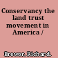 Conservancy the land trust movement in America /