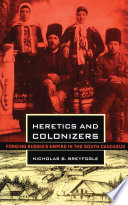 Heretics and colonizers forging Russia's empire in the south Caucasus /