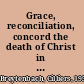 Grace, reconciliation, concord the death of Christ in Graeco-Roman metaphors /