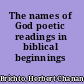 The names of God poetic readings in biblical beginnings /