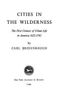 Cities in the wilderness ; the first century of urban life in America, 1625-1742 /