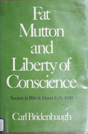 Fat mutton and liberty of conscience ; society in Rhode Island, 1636-1690.
