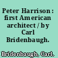 Peter Harrison : first American architect / by Carl Bridenbaugh.