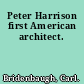 Peter Harrison first American architect.