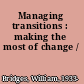 Managing transitions : making the most of change /
