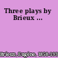 Three plays by Brieux ...