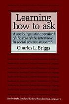 Learning how to ask : a sociolinguistic appraisal of the role of the interview in social science research /