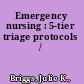 Emergency nursing : 5-tier triage protocols /