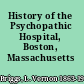 History of the Psychopathic Hospital, Boston, Massachusetts /