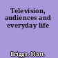 Television, audiences and everyday life