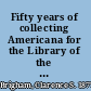 Fifty years of collecting Americana for the Library of the American Antiquarian Society, 1908-1958.