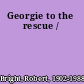 Georgie to the rescue /