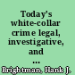 Today's white-collar crime legal, investigative, and theoretical perspectives /