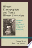 Women ethnographers and native women storytellers : relational science, ethnographic collaboration, and tribal community /