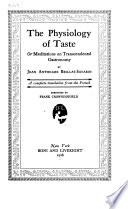 The physiology of taste, or, Meditations on transcendental gastronomy /