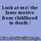 Look at me! the fame motive from childhood to death /