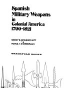 Spanish military weapons in colonial America, 1700-1821 /