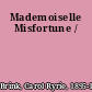 Mademoiselle Misfortune /