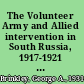 The Volunteer Army and Allied intervention in South Russia, 1917-1921 ; a study in the politics and diplomacy of the Russian Civil War /