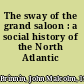 The sway of the grand saloon : a social history of the North Atlantic /