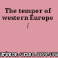 The temper of western Europe /